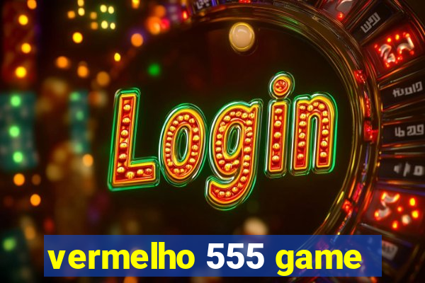 vermelho 555 game