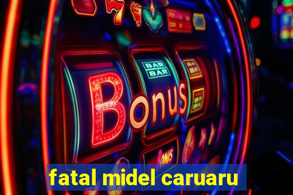 fatal midel caruaru