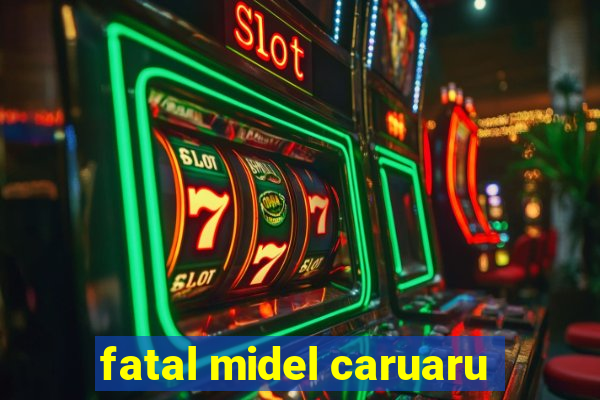 fatal midel caruaru