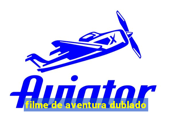 filme de aventura dublado