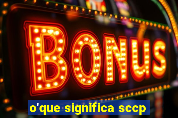 o'que significa sccp