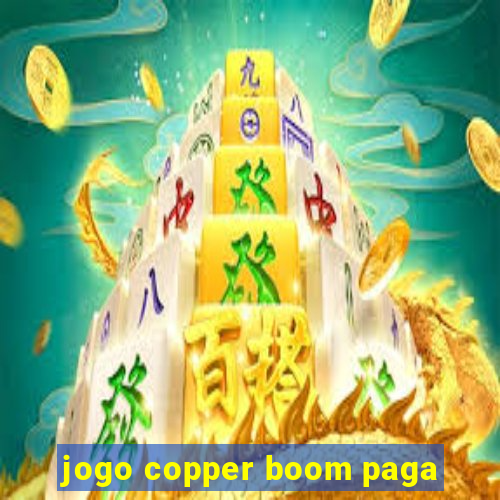 jogo copper boom paga