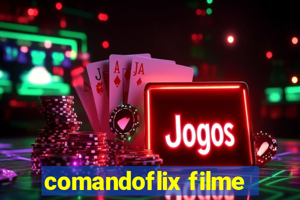 comandoflix filme