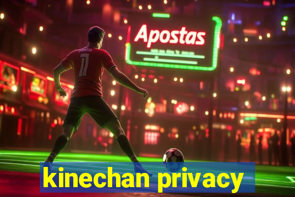 kinechan privacy