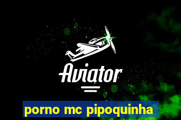 porno mc pipoquinha