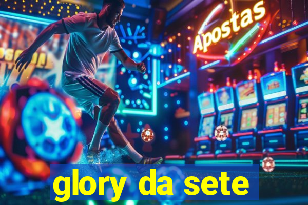 glory da sete