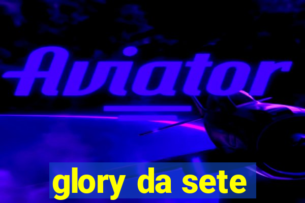 glory da sete