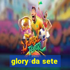 glory da sete