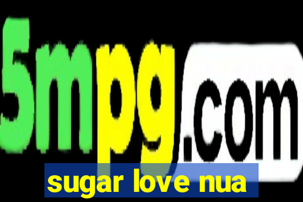 sugar love nua