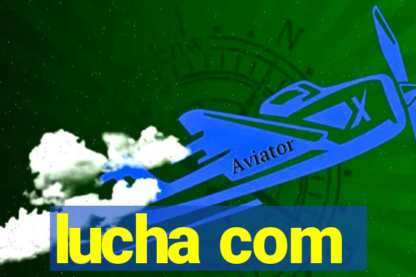 lucha com