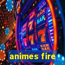 animes fire