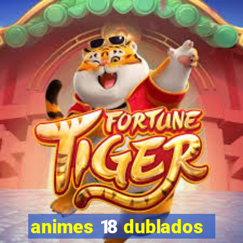 animes 18 dublados