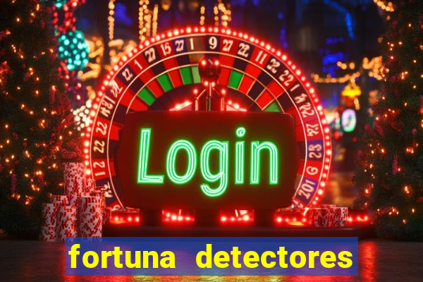 fortuna detectores de metal