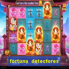 fortuna detectores de metal