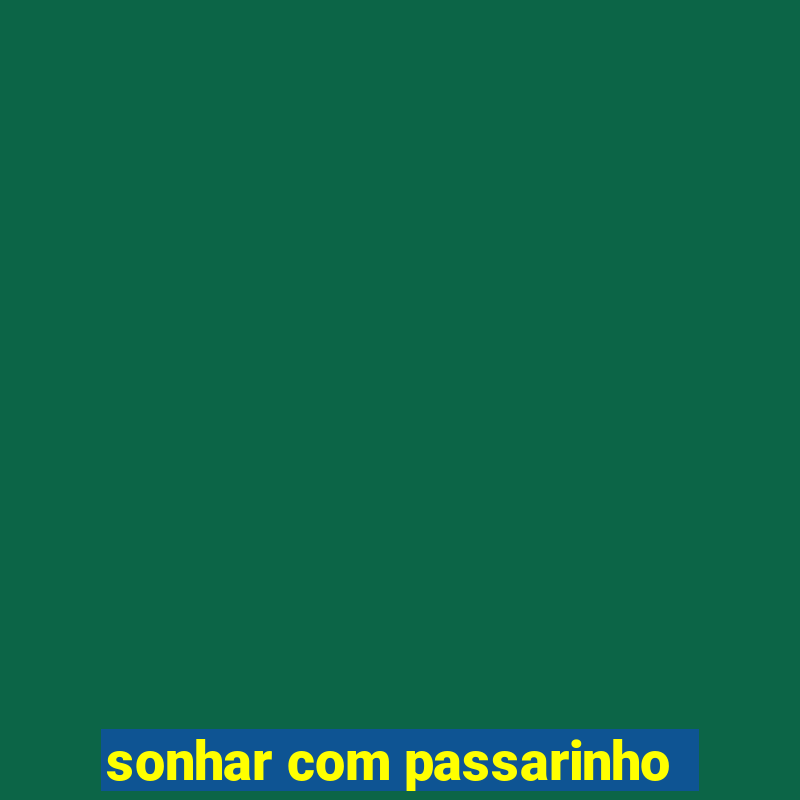 sonhar com passarinho