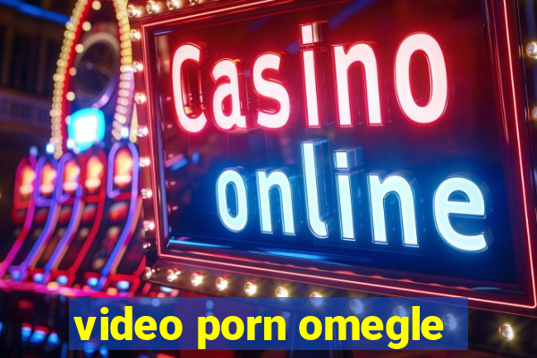 video porn omegle