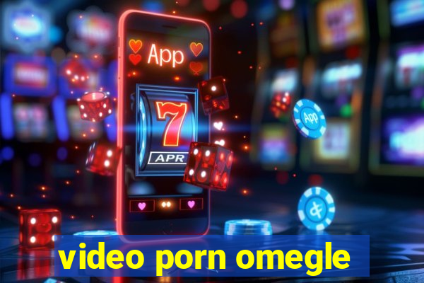 video porn omegle