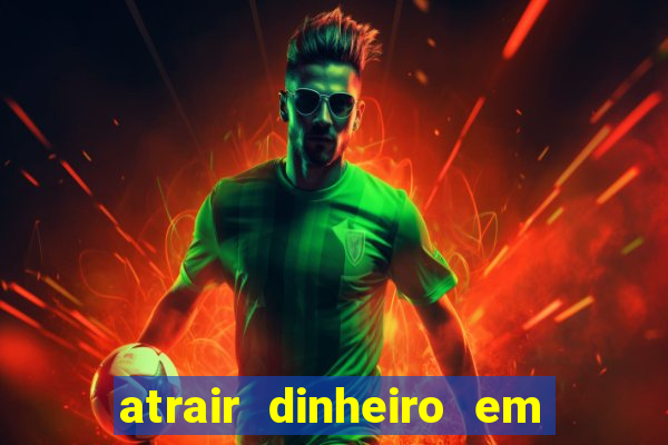 atrair dinheiro em 2 dias