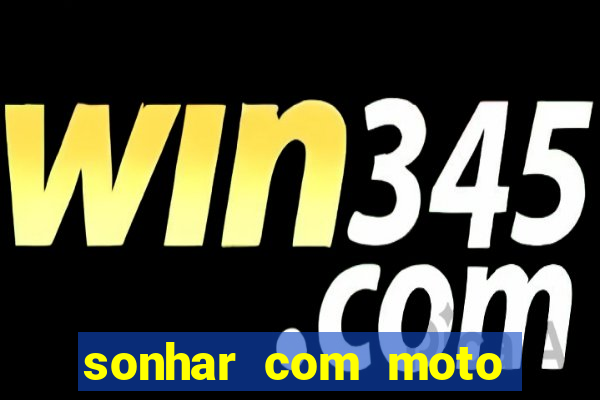 sonhar com moto roubada jogo do bicho