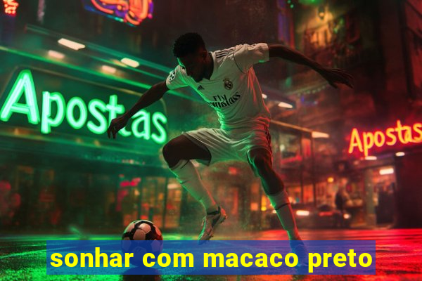 sonhar com macaco preto