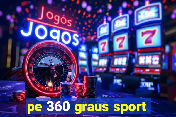 pe 360 graus sport