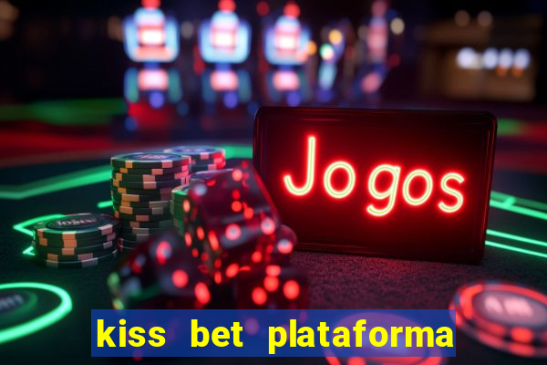 kiss bet plataforma de jogos