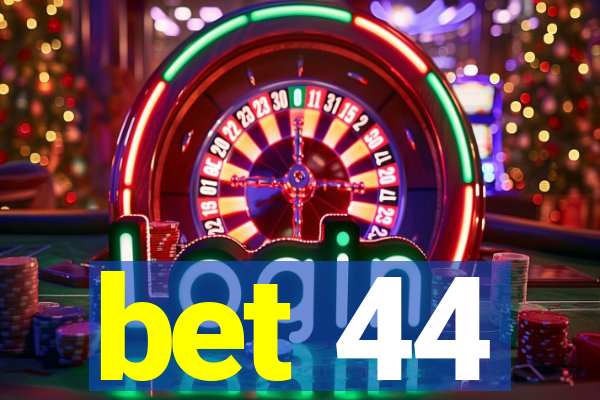 bet 44