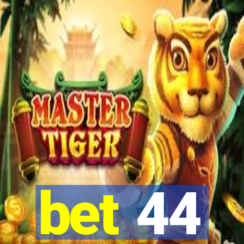 bet 44