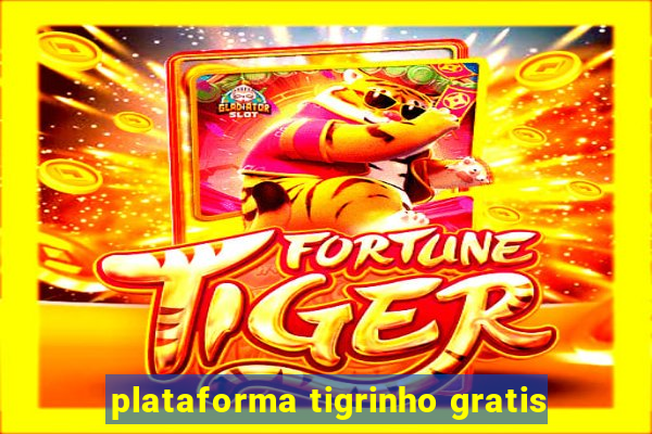 plataforma tigrinho gratis