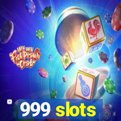 999 slots