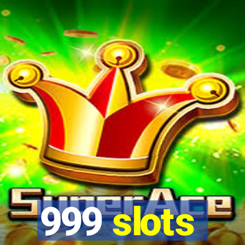 999 slots