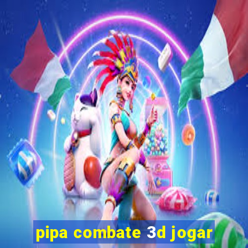 pipa combate 3d jogar