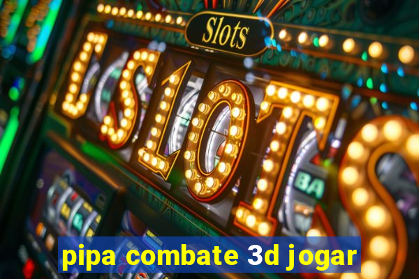 pipa combate 3d jogar