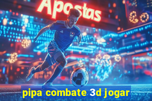 pipa combate 3d jogar