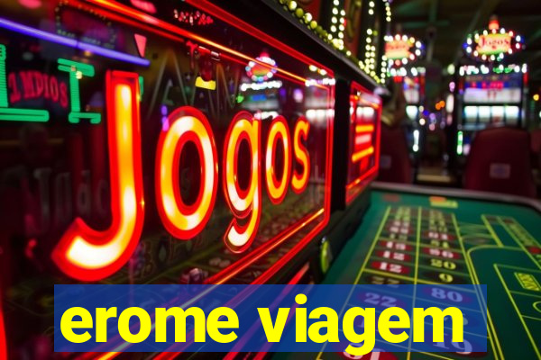 erome viagem