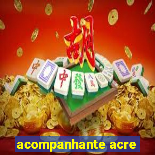 acompanhante acre