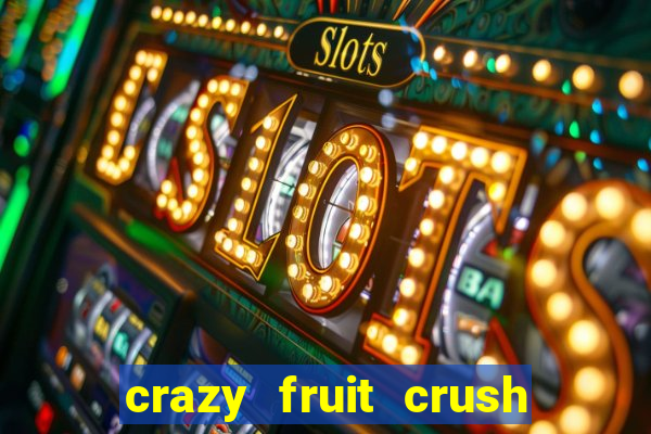 crazy fruit crush ganhar dinheiro