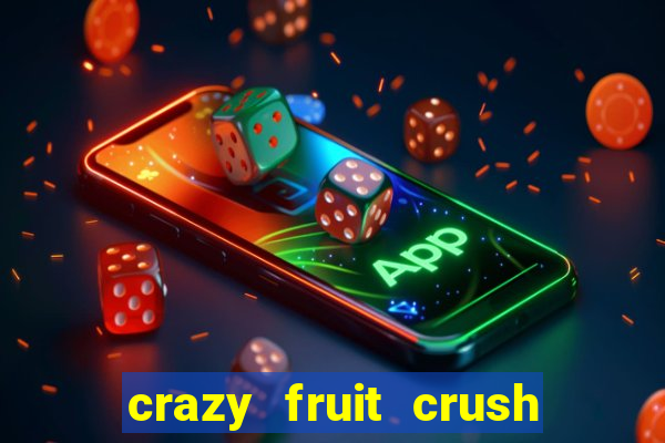 crazy fruit crush ganhar dinheiro