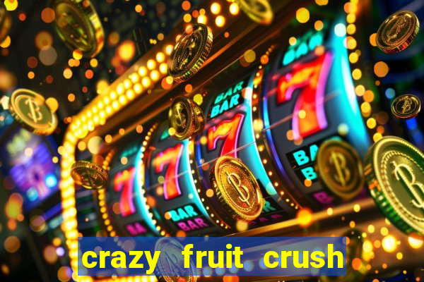 crazy fruit crush ganhar dinheiro