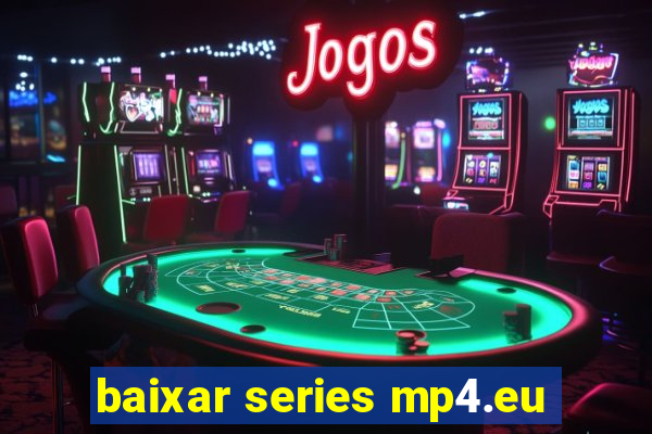 baixar series mp4.eu