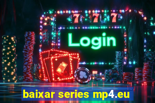 baixar series mp4.eu