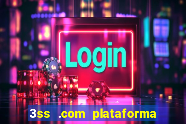 3ss .com plataforma de jogos