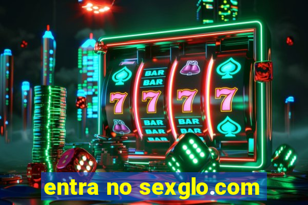 entra no sexglo.com