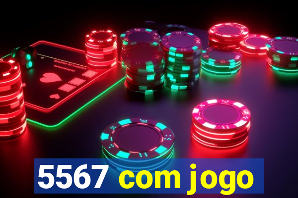 5567 com jogo