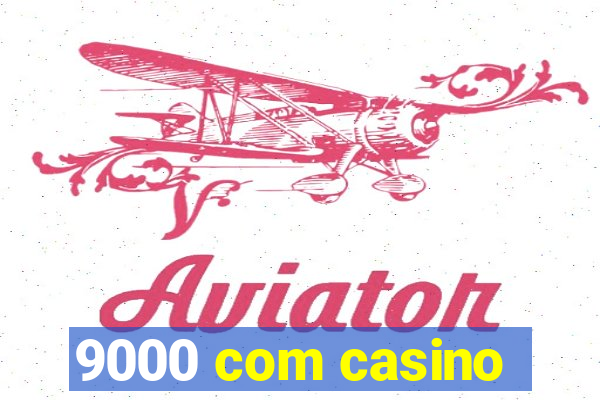 9000 com casino