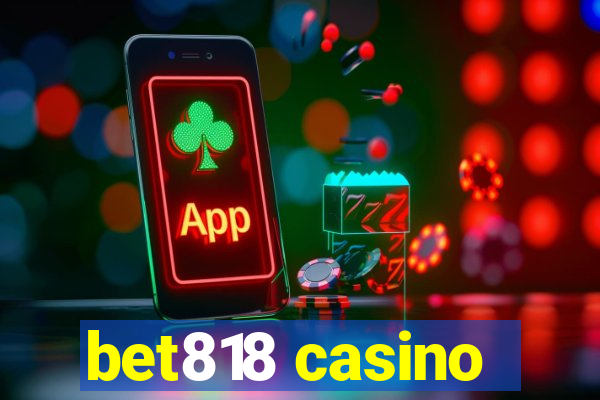 bet818 casino