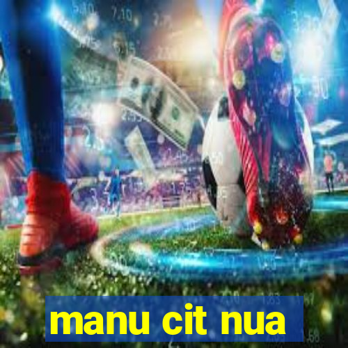 manu cit nua