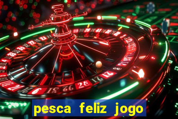 pesca feliz jogo ganhar dinheiro