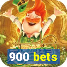 900 bets