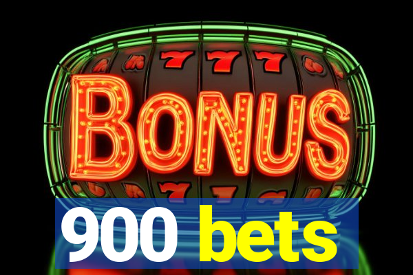 900 bets